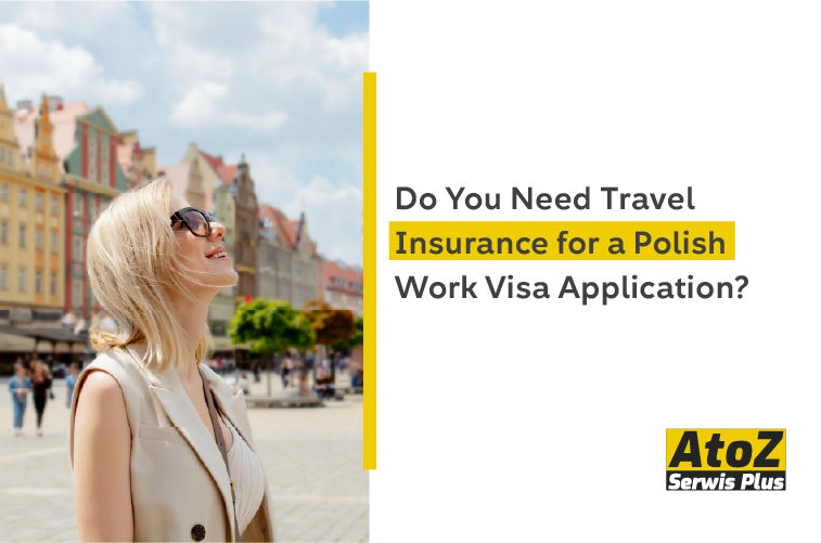 do-you-need-travel-insurance-for-a-polish-work-visa-application