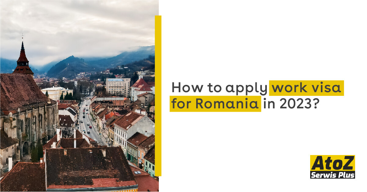 How to apply work visa for Romania in 2023? Work AtoZ Serwis Plus